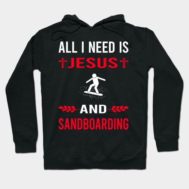 I Need Jesus And Sandboarding Sandboard Sandboarder Sand Dune Surfing Boarding Hoodie by Good Day